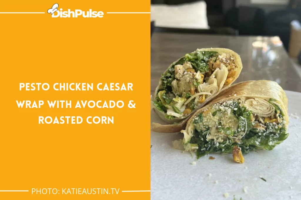 Pesto Chicken Caesar Wrap With Avocado & Roasted Corn