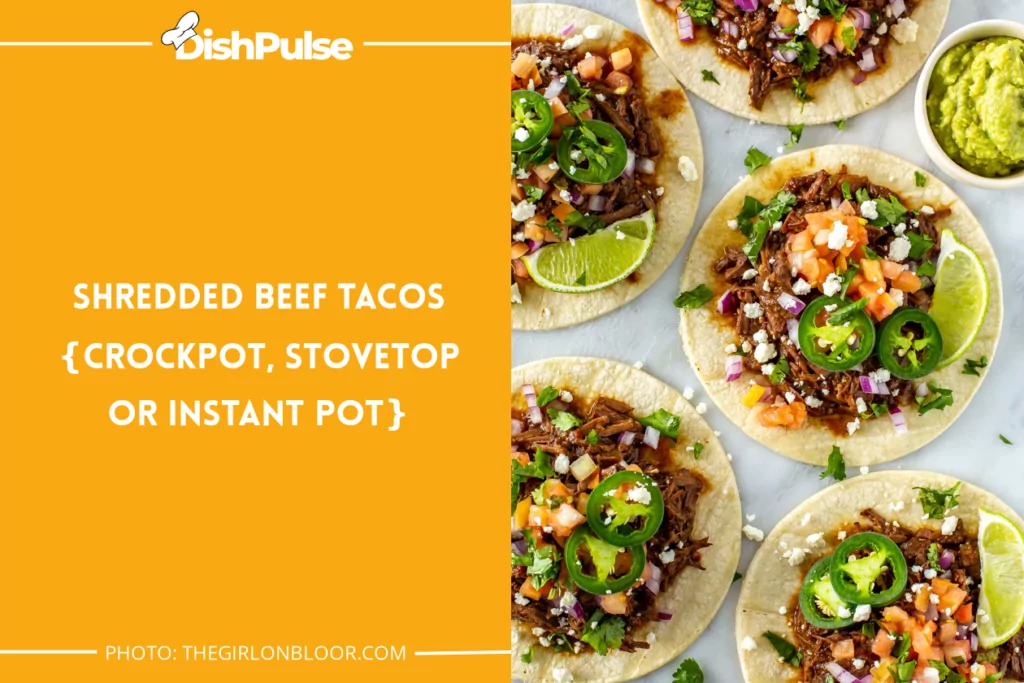 Shredded Beef Tacos {Crockpot, Stovetop or Instant Pot}
