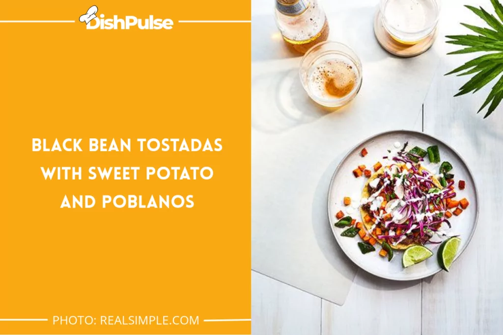 Black Bean Tostadas With Sweet Potato and Poblanos
