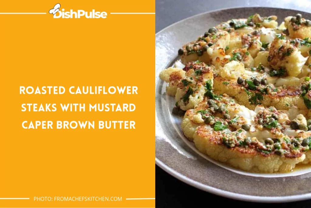 Roasted Cauliflower Steaks with Mustard Caper Brown Butter