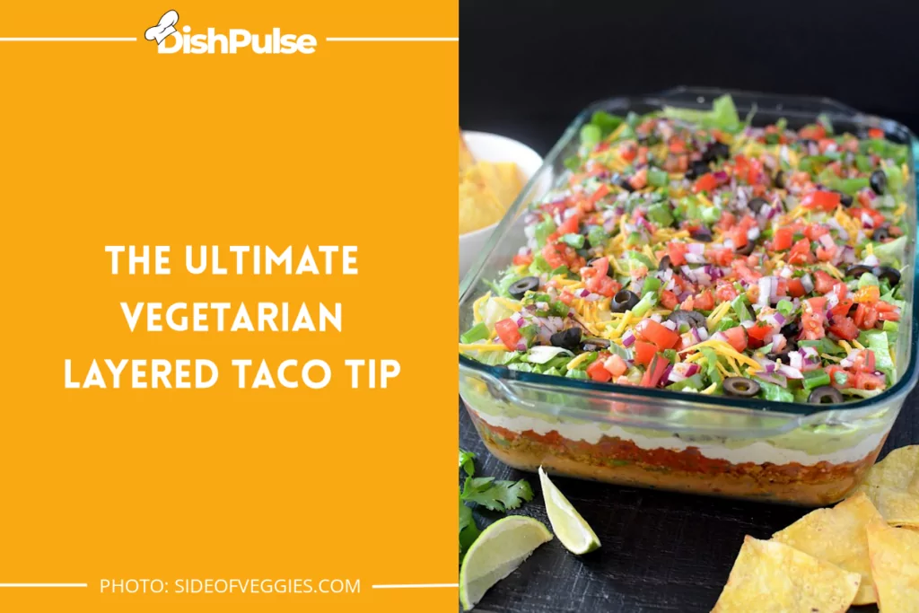 The Ultimate Vegetarian Layered Taco Tip
