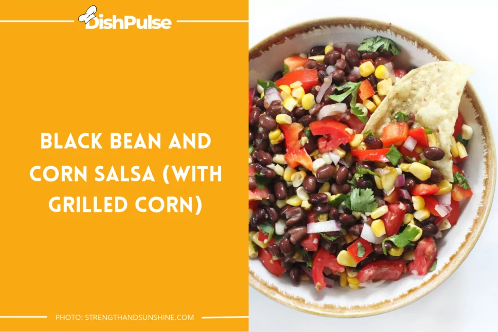 Black Bean And Corn Salsa (With Grilled Corn)