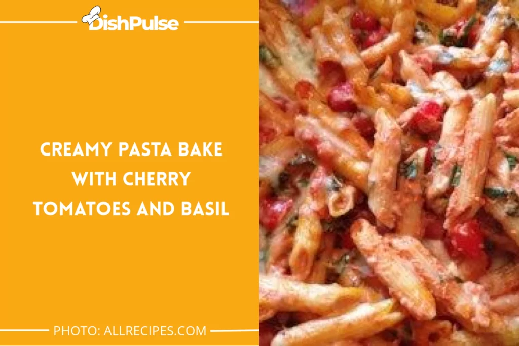 Creamy Pasta Bake With Cherry Tomatoes And Basil