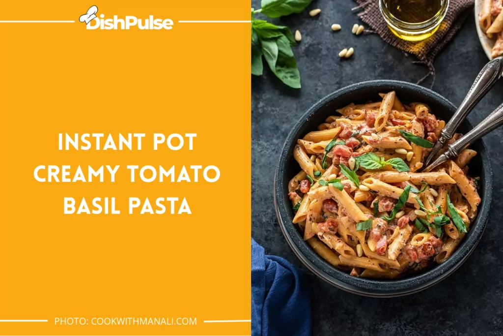 Instant Pot Creamy Tomato Basil Pasta