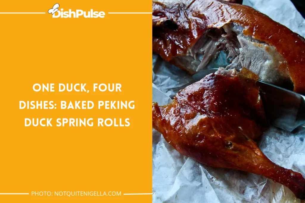 One Duck, Four Dishes: Baked Peking Duck Spring Rolls